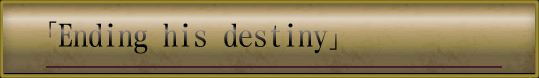 Ending his destiny