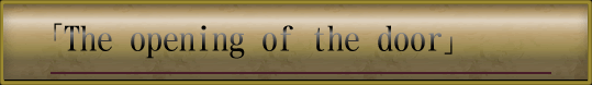 The opening of the door